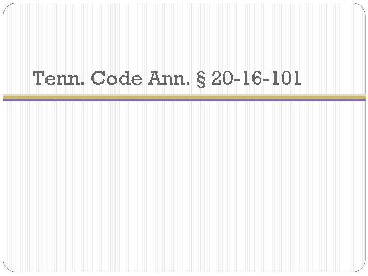 Tenn. Code Ann. § 20 -16 -101 