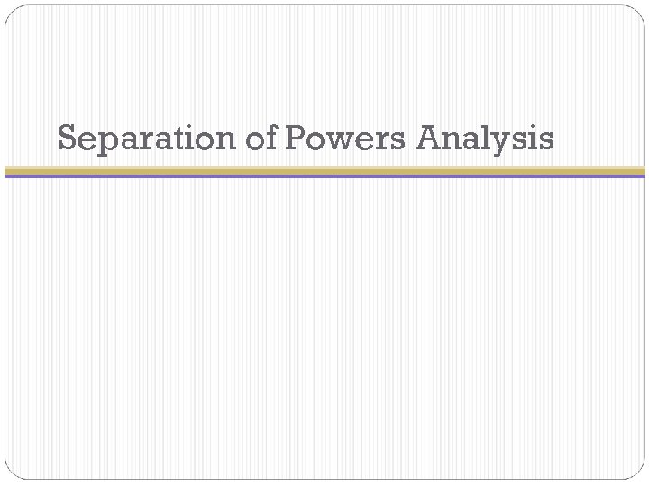 Separation of Powers Analysis 