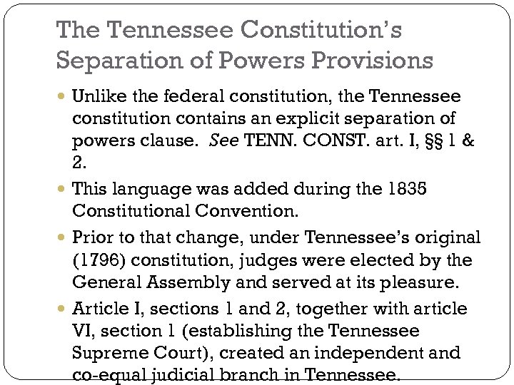 The Tennessee Constitution’s Separation of Powers Provisions Unlike the federal constitution, the Tennessee constitution