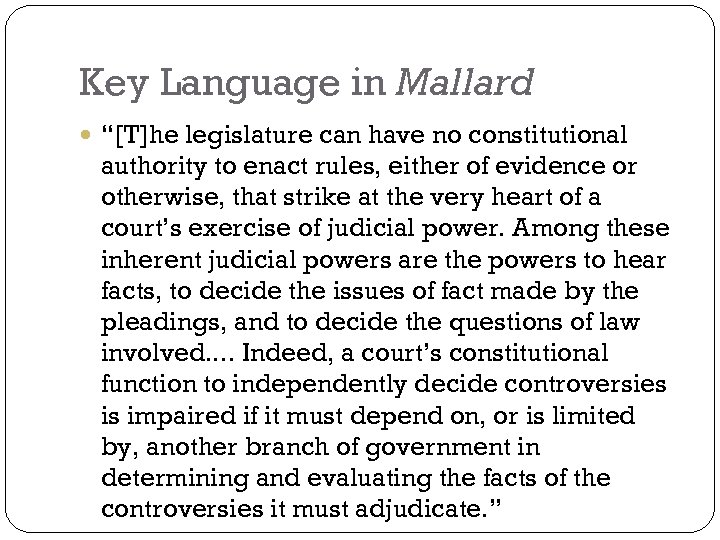 Key Language in Mallard “[T]he legislature can have no constitutional authority to enact rules,