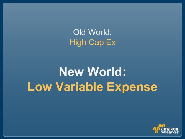 Old World: High Cap Ex New World: Low Variable Expense 