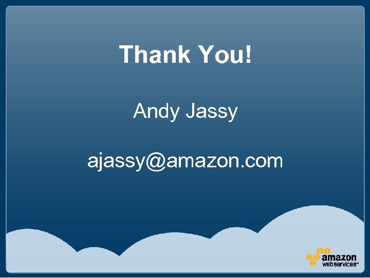 Thank You! Andy Jassy ajassy@amazon. com 
