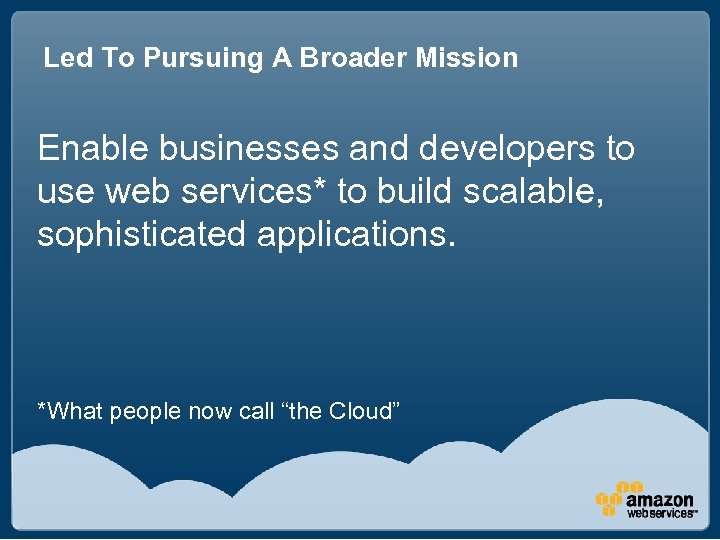 Led To Pursuing A Broader Mission Enable businesses and developers to use web services*