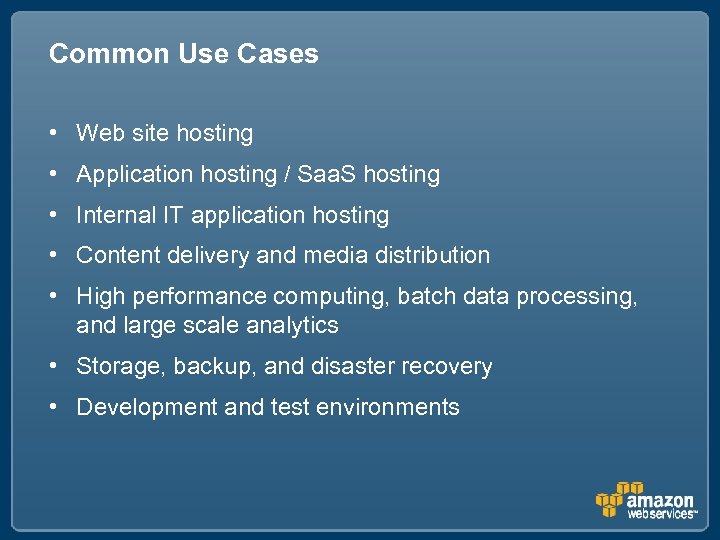 Common Use Cases • Web site hosting • Application hosting / Saa. S hosting