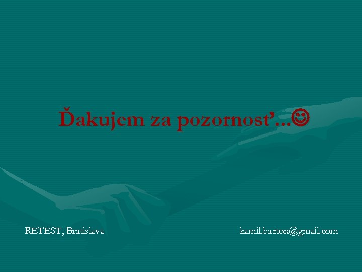 Ďakujem za pozornosť. . . RETEST, Bratislava kamil. barton@gmail. com 