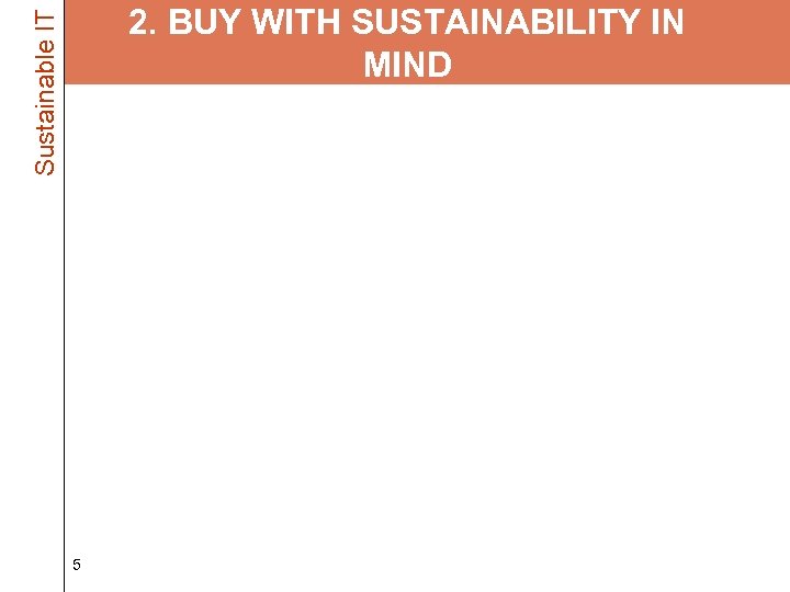 Sustainable IT 2. BUY WITH SUSTAINABILITY IN MIND • Buy only what you need