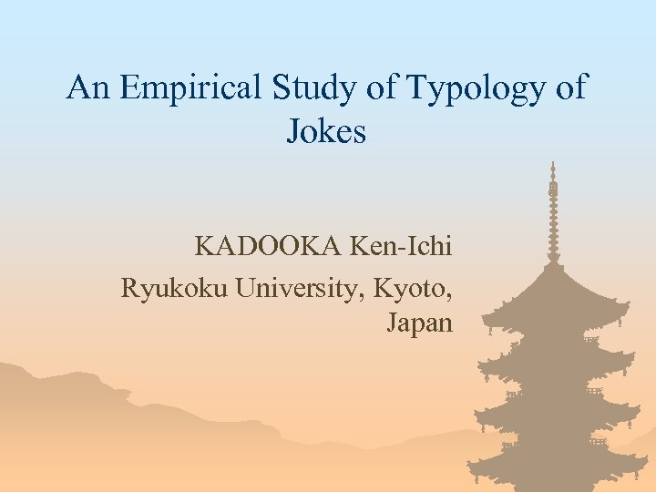 An Empirical Study of Typology of Jokes KADOOKA Ken-Ichi Ryukoku University, Kyoto, Japan 
