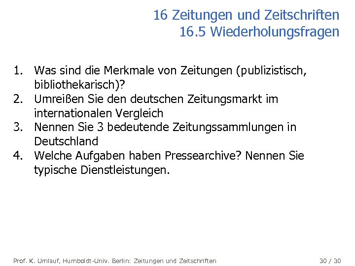 16 Zeitungen und Zeitschriften 16. 5 Wiederholungsfragen 1. Was sind die Merkmale von Zeitungen