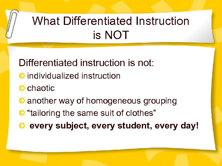 What Differentiated Instruction is NOT Differentiated instruction is not: individualized instruction chaotic another way