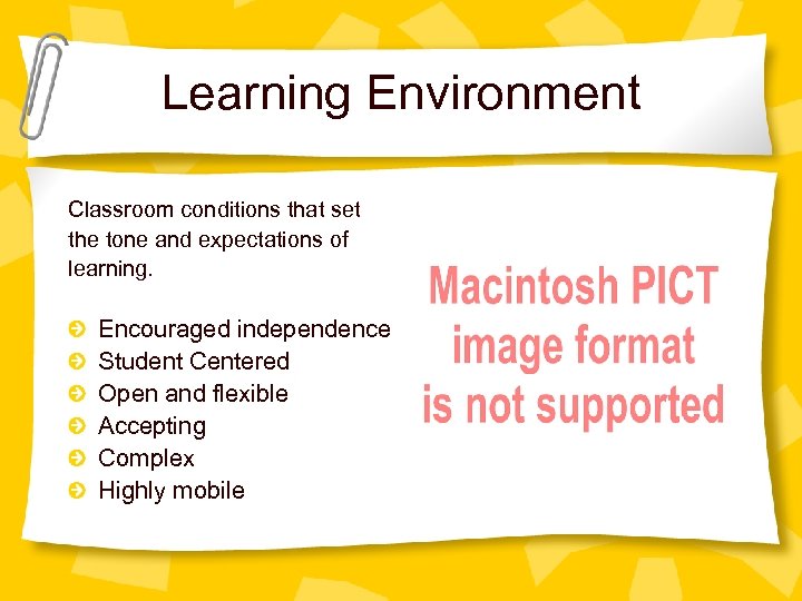 Learning Environment Classroom conditions that set the tone and expectations of learning. Encouraged independence