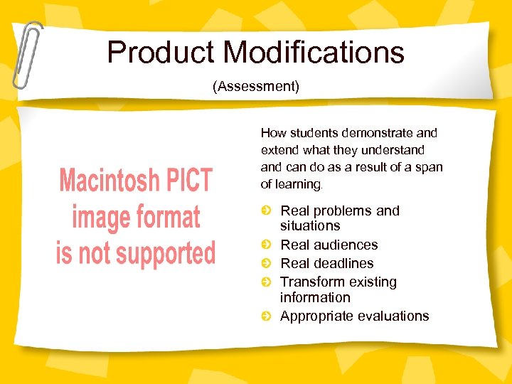 Product Modifications (Assessment) How students demonstrate and extend what they understand can do as