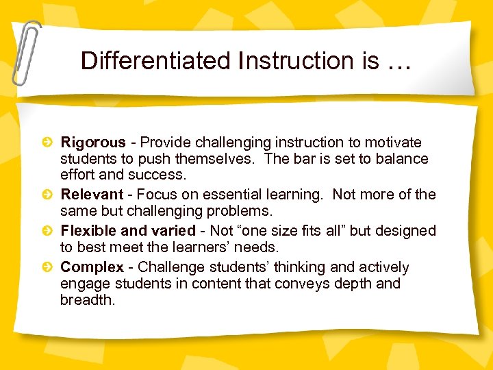 Differentiated Instruction is … Rigorous - Provide challenging instruction to motivate students to push
