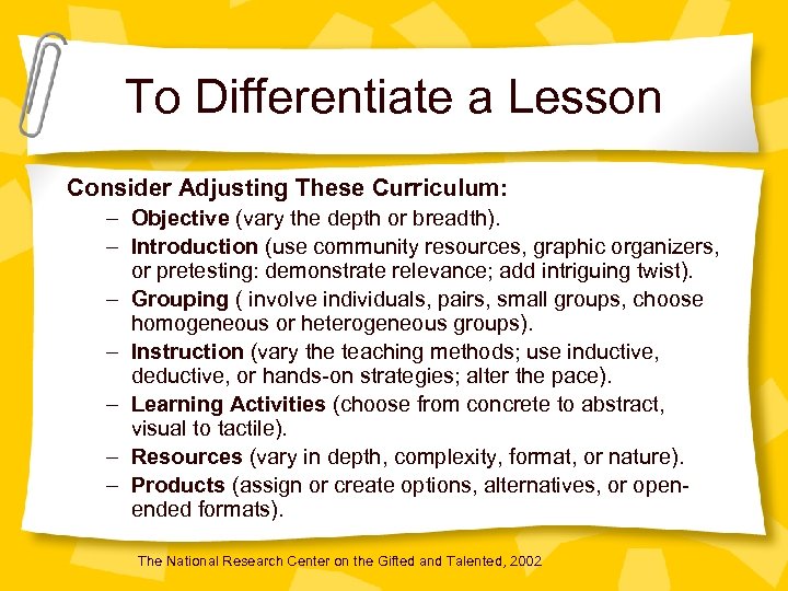 To Differentiate a Lesson Consider Adjusting These Curriculum: – Objective (vary the depth or