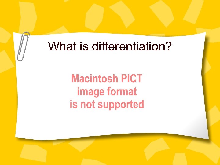 What is differentiation? 