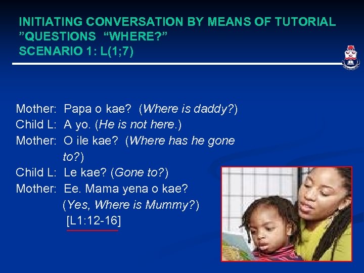 INITIATING CONVERSATION BY MEANS OF TUTORIAL ”QUESTIONS “WHERE? ” SCENARIO 1: L(1; 7) Mother: