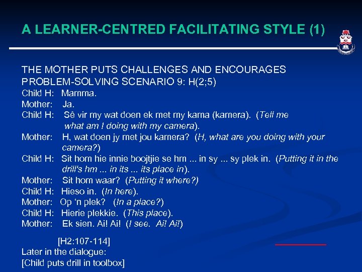 A LEARNER-CENTRED FACILITATING STYLE (1) THE MOTHER PUTS CHALLENGES AND ENCOURAGES PROBLEM-SOLVING SCENARIO 9: