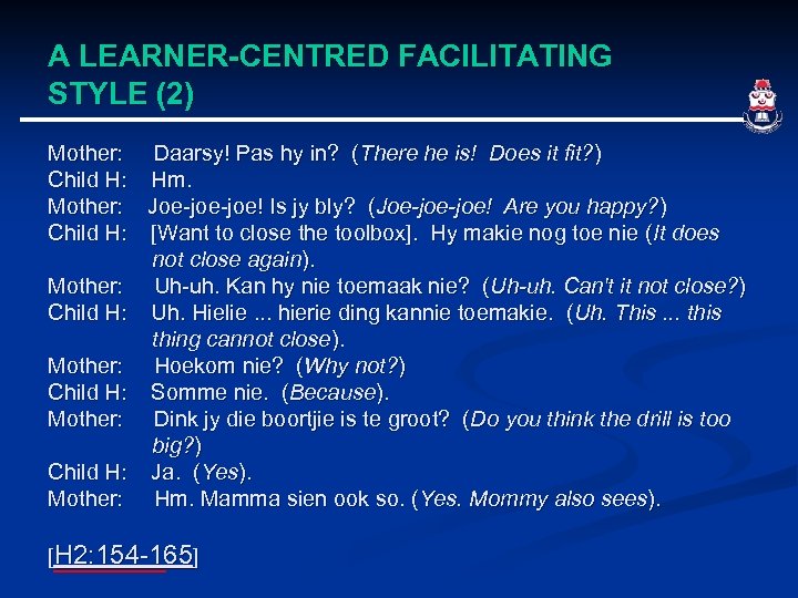 A LEARNER-CENTRED FACILITATING STYLE (2) Mother: Daarsy! Pas hy in? (There he is! Does