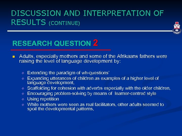 DISCUSSION AND INTERPRETATION OF RESULTS (CONTINUE) RESEARCH QUESTION 2 n Adults, especially mothers and