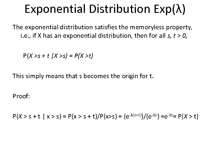 Exponential Distribution Exp(λ) The exponential distribution satisfies the memoryless property, i. e. , if