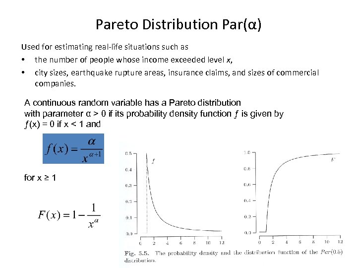 Pareto Distribution Par(α) Used for estimating real-life situations such as • the number of