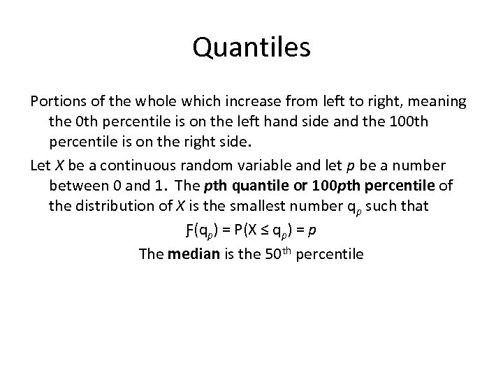 Quantiles Portions of the whole which increase from left to right, meaning the 0