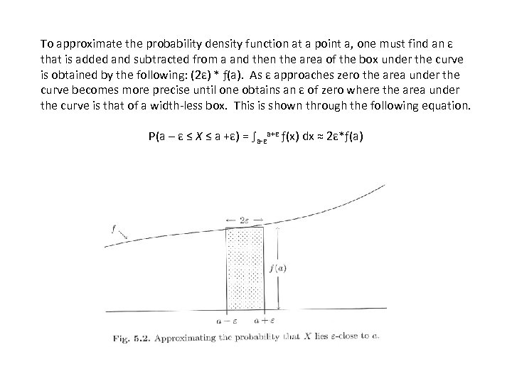 To approximate the probability density function at a point a, one must find an