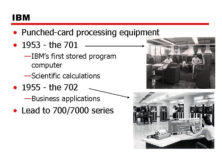 IBM • Punched-card processing equipment • 1953 - the 701 —IBM’s first stored program