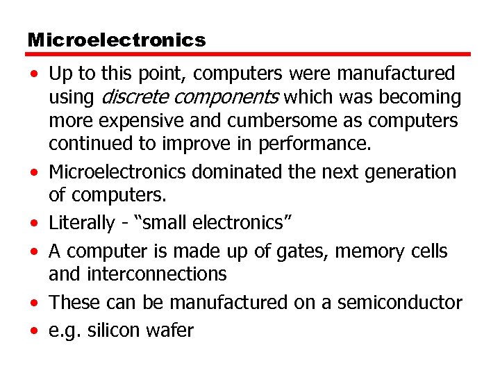 Microelectronics • Up to this point, computers were manufactured using discrete components which was