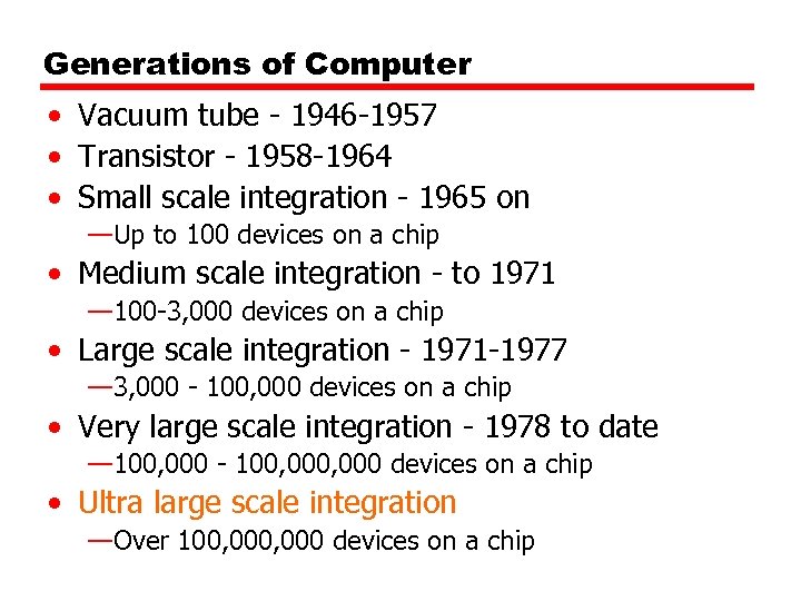 Generations of Computer • Vacuum tube - 1946 -1957 • Transistor - 1958 -1964