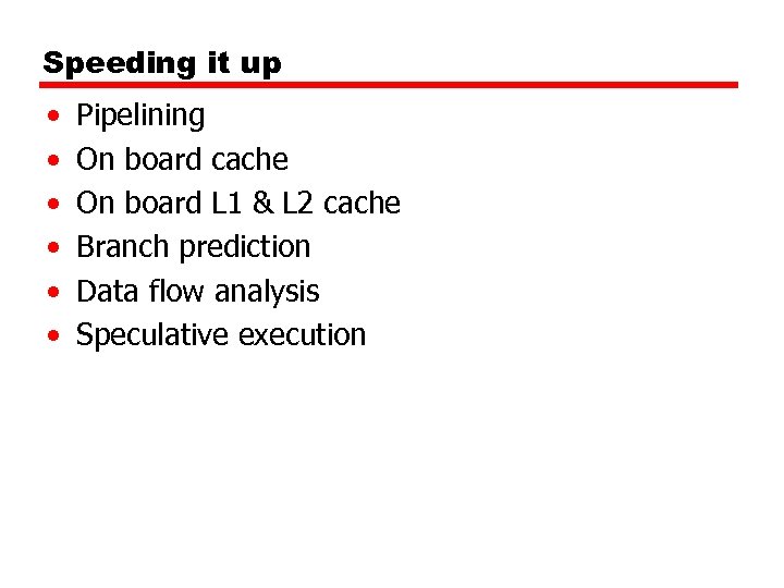 Speeding it up • • • Pipelining On board cache On board L 1