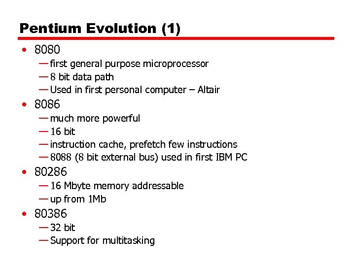 Pentium Evolution (1) • 8080 — first general purpose microprocessor — 8 bit data