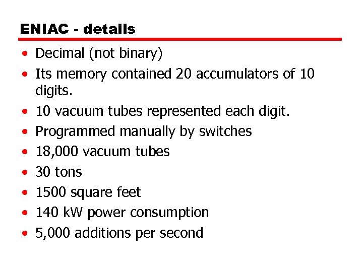 ENIAC - details • Decimal (not binary) • Its memory contained 20 accumulators of