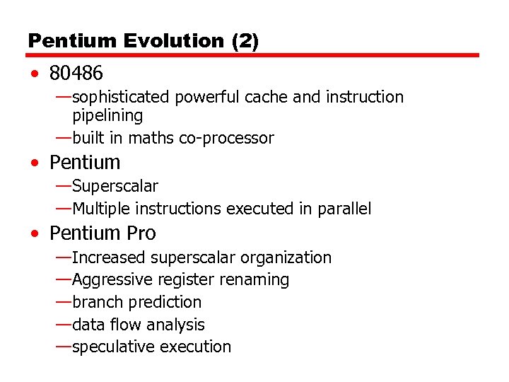 Pentium Evolution (2) • 80486 —sophisticated powerful cache and instruction pipelining —built in maths