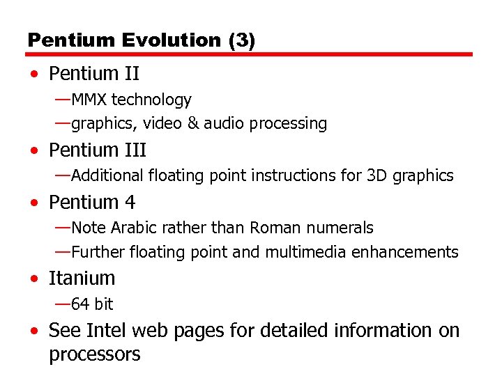 Pentium Evolution (3) • Pentium II —MMX technology —graphics, video & audio processing •