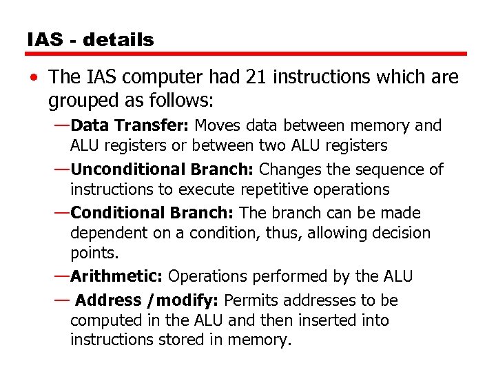 IAS - details • The IAS computer had 21 instructions which are grouped as
