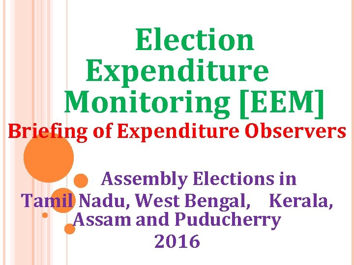 Election Expenditure Monitoring [EEM] Briefing of Expenditure Observers Assembly Elections in Tamil Nadu, West