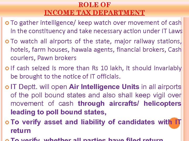 ROLE OF INCOME TAX DEPARTMENT To gather intelligence/ keep watch over movement of cash
