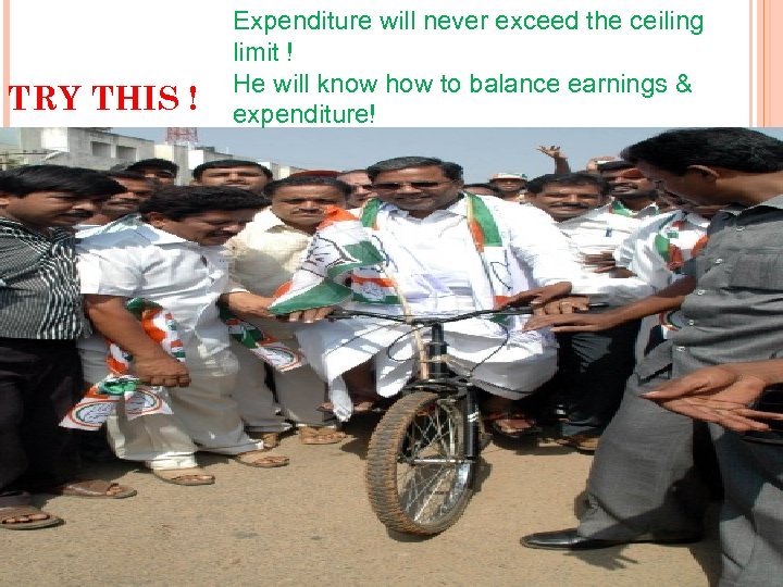TRY THIS ! Expenditure will never exceed the ceiling limit ! He will know
