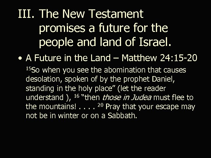III. The New Testament promises a future for the people and land of Israel.
