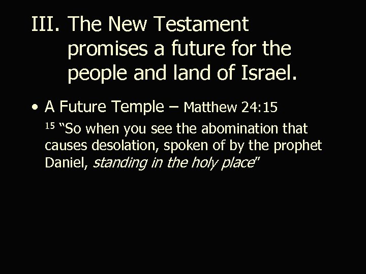 III. The New Testament promises a future for the people and land of Israel.