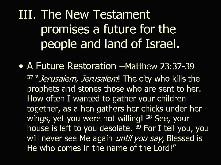 III. The New Testament promises a future for the people and land of Israel.