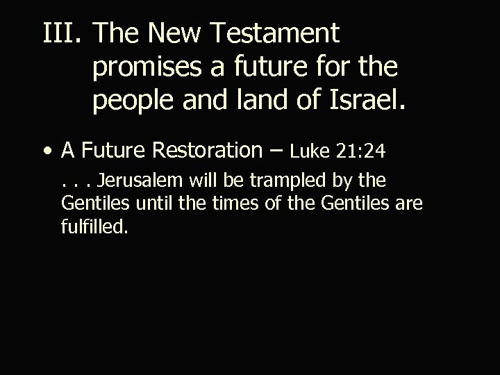 III. The New Testament promises a future for the people and land of Israel.