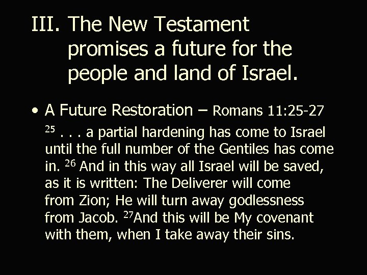 III. The New Testament promises a future for the people and land of Israel.