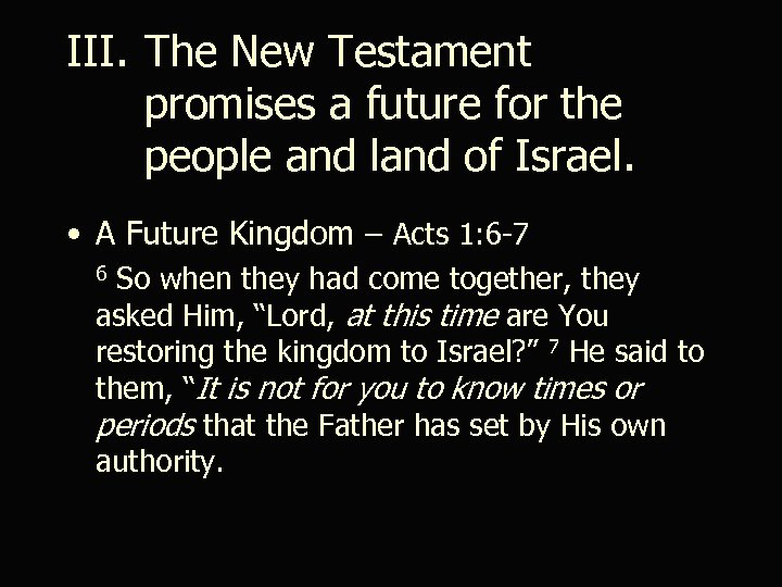III. The New Testament promises a future for the people and land of Israel.