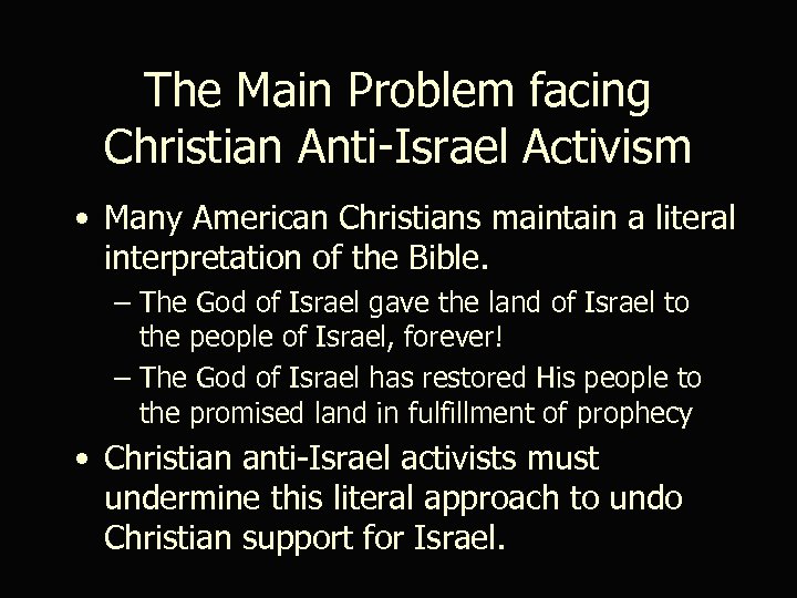 The Main Problem facing Christian Anti-Israel Activism • Many American Christians maintain a literal
