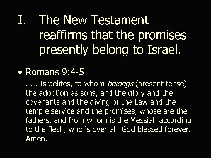 I. The New Testament reaffirms that the promises presently belong to Israel. • Romans