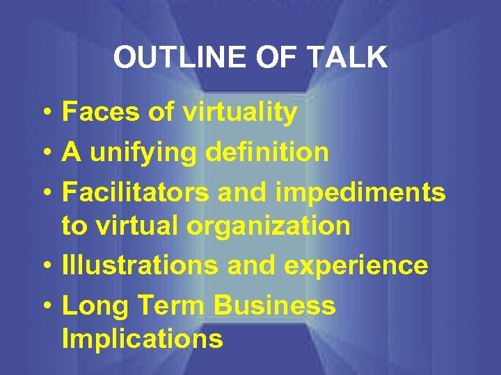 OUTLINE OF TALK • Faces of virtuality • A unifying definition • Facilitators and