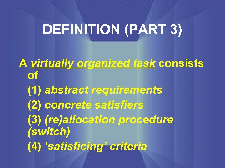 DEFINITION (PART 3) A virtually organized task consists of (1) abstract requirements (2) concrete