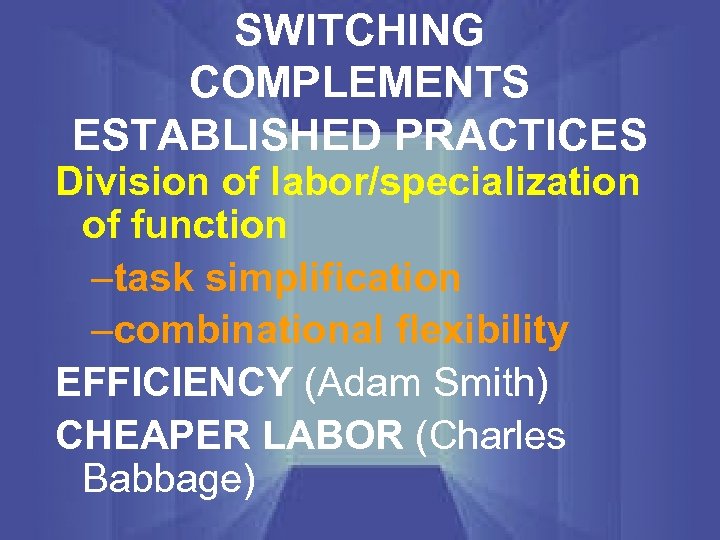 SWITCHING COMPLEMENTS ESTABLISHED PRACTICES Division of labor/specialization of function –task simplification –combinational flexibility EFFICIENCY
