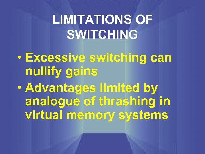 LIMITATIONS OF SWITCHING • Excessive switching can nullify gains • Advantages limited by analogue